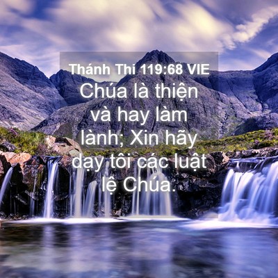 Picture 04 - Thánh Thi 119:68 VIE - Chúa là thiện và hay làm lành; Xin hãy - Bible Verse Picture