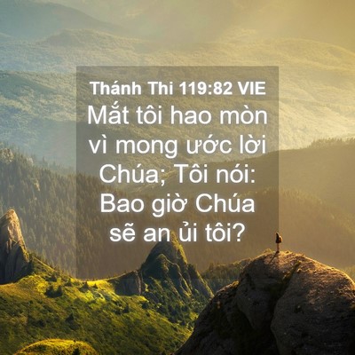 Picture 04 - Thánh Thi 119:82 VIE - Mắt tôi hao mòn vì mong ước lời Chúa; - Bible Verse Picture
