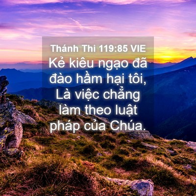 Picture 04 - Thánh Thi 119:85 VIE - Kẻ kiêu ngạo đã đào hầm hại tôi, - Bible Verse Picture