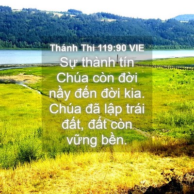 Picture 04 - Thánh Thi 119:90 VIE - Sự thành tín Chúa còn đời nầy đến - Bible Verse Picture