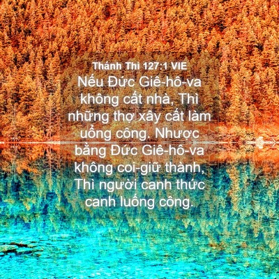 Picture 04 - Thánh Thi 127:1 VIE - Nếu Đức Giê-hô-va không cất nhà, Thì - Bible Verse Picture