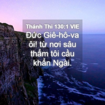 Picture 04 - Thánh Thi 130:1 VIE - Đức Giê-hô-va ôi! từ nơi sâu thẩm - Bible Verse Picture