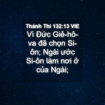 Picture 04 - Thánh Thi 132:13 VIE - Vì Đức Giê-hô-va đã chọn Si-ôn; Ngài - Bible Verse Picture