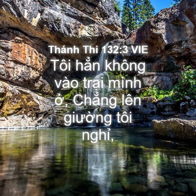 Picture 04 - Thánh Thi 132:3 VIE - Tôi hẳn không vào trại mình ở, Chẳng - Bible Verse Picture