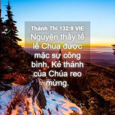 Picture 04 - Thánh Thi 132:9 VIE - Nguyện thầy tế lễ Chúa được mặc - Bible Verse Picture