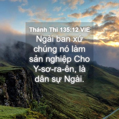 Picture 04 - Thánh Thi 135:12 VIE - Ngài ban xứ chúng nó làm sản nghiệp Cho - Bible Verse Picture