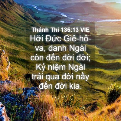 Picture 04 - Thánh Thi 135:13 VIE - Hỡi Đức Giê-hô-va, danh Ngài còn đến - Bible Verse Picture