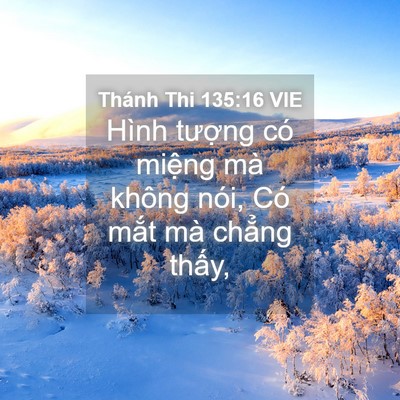 Picture 04 - Thánh Thi 135:16 VIE - Hình tượng có miệng mà không nói, Có - Bible Verse Picture