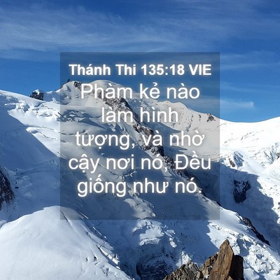 Picture 04 - Thánh Thi 135:18 VIE - Phàm kẻ nào làm hình tượng, và nhờ - Bible Verse Picture