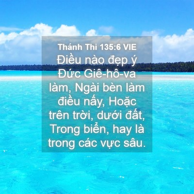Picture 04 - Thánh Thi 135:6 VIE - Điều nào đẹp ý Đức Giê-hô-va làm, - Bible Verse Picture