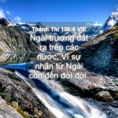 Picture 04 - Thánh Thi 136:6 VIE - Ngài trương đất ra trên các nước, Vì - Bible Verse Picture