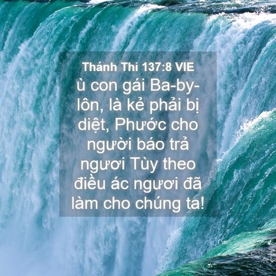 Picture 04 - Thánh Thi 137:8 VIE - ù con gái Ba-by-lôn, là kẻ phải bị - Bible Verse Picture