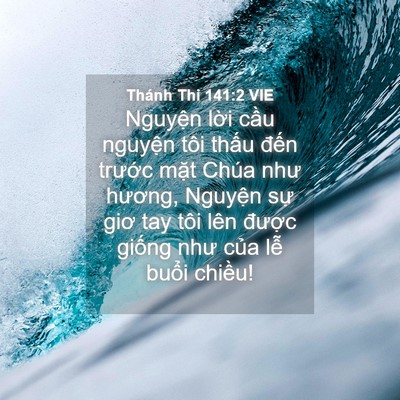 Picture 04 - Thánh Thi 141:2 VIE - Nguyện lời cầu nguyện tôi thấu đến - Bible Verse Picture