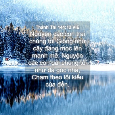 Picture 04 - Thánh Thi 144:12 VIE - Nguyện các con trai chúng tôi Giống như - Bible Verse Picture
