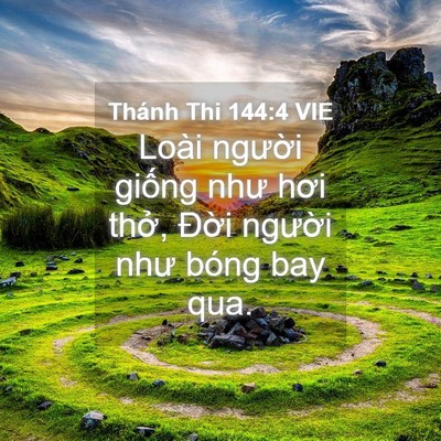 Picture 04 - Thánh Thi 144:4 VIE - Loài người giống như hơi thở, Đời - Bible Verse Picture