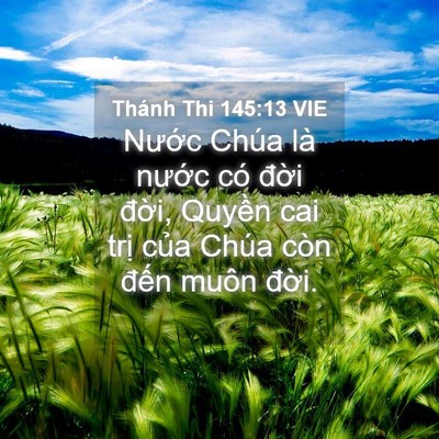 Picture 04 - Thánh Thi 145:13 VIE - Nước Chúa là nước có đời đời, - Bible Verse Picture