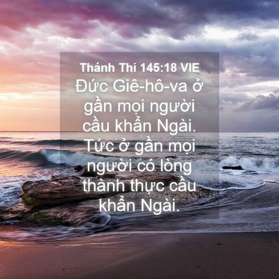 Picture 04 - Thánh Thi 145:18 VIE - Đức Giê-hô-va ở gần mọi người cầu - Bible Verse Picture