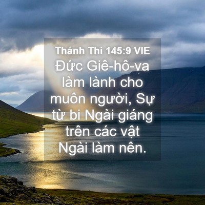 Picture 04 - Thánh Thi 145:9 VIE - Đức Giê-hô-va làm lành cho muôn người, - Bible Verse Picture
