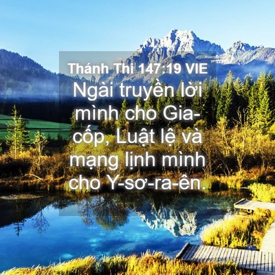 Picture 04 - Thánh Thi 147:19 VIE - Ngài truyền lời mình cho Gia-cốp, Luật - Bible Verse Picture