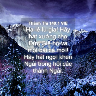 Picture 04 - Thánh Thi 149:1 VIE - Ha-lê-lu-gia! Hãy hát xướng cho Đức - Bible Verse Picture