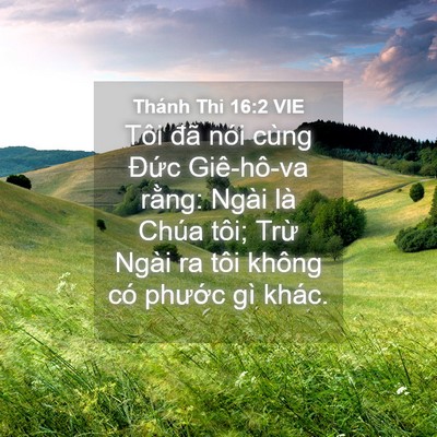Picture 04 - Thánh Thi 16:2 VIE - Tôi đã nói cùng Đức Giê-hô-va rằng: - Bible Verse Picture