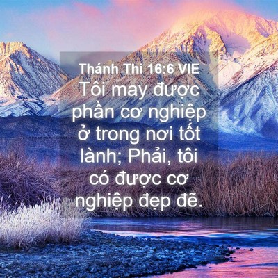 Picture 04 - Thánh Thi 16:6 VIE - Tôi may được phần cơ nghiệp ở trong - Bible Verse Picture