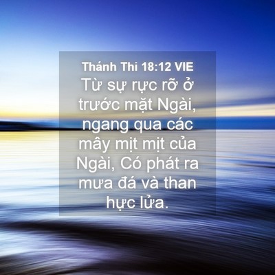 Picture 04 - Thánh Thi 18:12 VIE - Từ sự rực rỡ ở trước mặt Ngài, - Bible Verse Picture