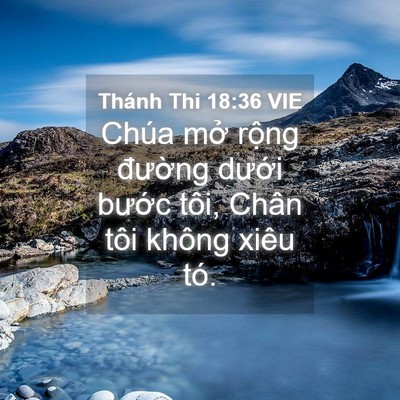 Picture 04 - Thánh Thi 18:36 VIE - Chúa mở rộng đường dưới bước tôi, - Bible Verse Picture