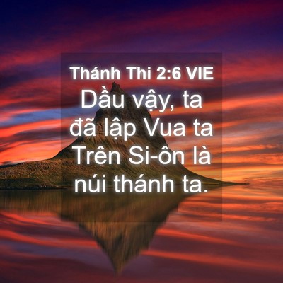 Picture 04 - Thánh Thi 2:6 VIE - Dầu vậy, ta đã lập Vua ta Trên Si-ôn - Bible Verse Picture