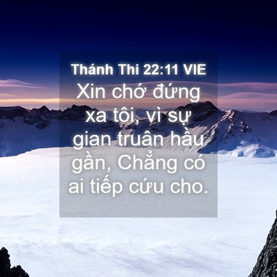 Picture 04 - Thánh Thi 22:11 VIE - Xin chớ đứng xa tôi, vì sự gian truân - Bible Verse Picture