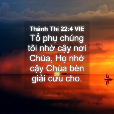 Picture 04 - Thánh Thi 22:4 VIE - Tổ phụ chúng tôi nhờ cậy nơi Chúa, - Bible Verse Picture
