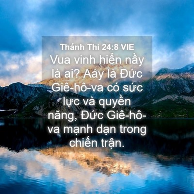 Picture 04 - Thánh Thi 24:8 VIE - Vua vinh hiển nầy là ai? Aáy là Đức - Bible Verse Picture