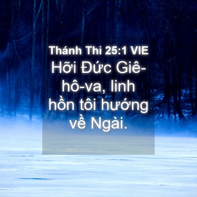 Picture 04 - Thánh Thi 25:1 VIE - Hỡi Đức Giê-hô-va, linh hồn tôi - Bible Verse Picture