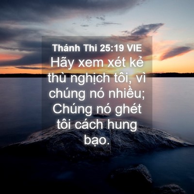 Picture 04 - Thánh Thi 25:19 VIE - Hãy xem xét kẻ thù nghịch tôi, vì chúng - Bible Verse Picture