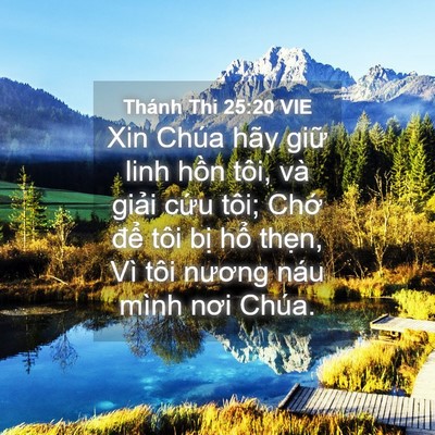 Picture 04 - Thánh Thi 25:20 VIE - Xin Chúa hãy giữ linh hồn tôi, và giải - Bible Verse Picture