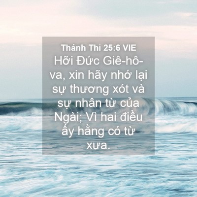 Picture 04 - Thánh Thi 25:6 VIE - Hỡi Đức Giê-hô-va, xin hãy nhớ lại - Bible Verse Picture