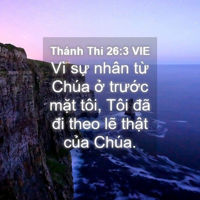 Picture 04 - Thánh Thi 26:3 VIE - Vì sự nhân từ Chúa ở trước mặt - Bible Verse Picture