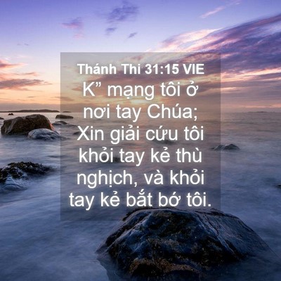 Picture 04 - Thánh Thi 31:15 VIE - K” mạng tôi ở nơi tay Chúa; Xin giải - Bible Verse Picture