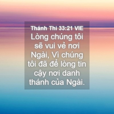 Picture 04 - Thánh Thi 33:21 VIE - Lòng chúng tôi sẽ vui vẻ nơi Ngài, Vì - Bible Verse Picture