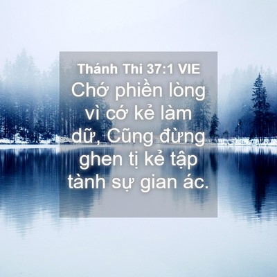 Picture 04 - Thánh Thi 37:1 VIE - Chớ phiền lòng vì cớ kẻ làm dữ, - Bible Verse Picture