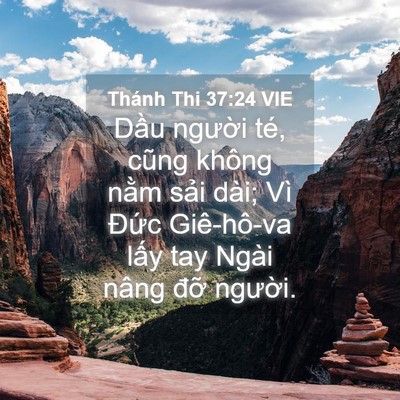 Picture 04 - Thánh Thi 37:24 VIE - Dầu người té, cũng không nằm sải - Bible Verse Picture