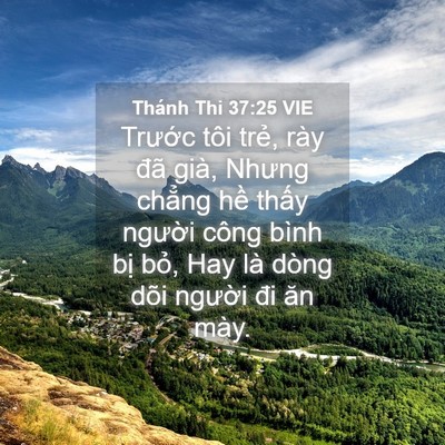 Picture 04 - Thánh Thi 37:25 VIE - Trước tôi trẻ, rày đã già, Nhưng - Bible Verse Picture