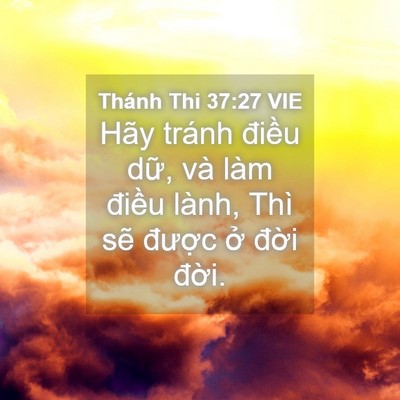 Picture 04 - Thánh Thi 37:27 VIE - Hãy tránh điều dữ, và làm điều lành, - Bible Verse Picture
