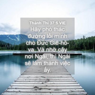 Picture 04 - Thánh Thi 37:5 VIE - Hãy phó thác đường lối mình cho Đức - Bible Verse Picture