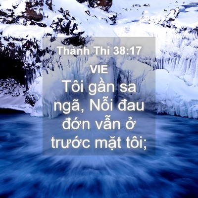 Picture 04 - Thánh Thi 38:17 VIE - Tôi gần sa ngã, Nỗi đau đớn vẫn ở - Bible Verse Picture