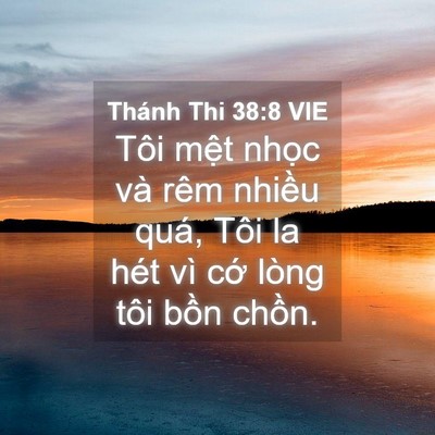 Picture 04 - Thánh Thi 38:8 VIE - Tôi mệt nhọc và rêm nhiều quá, Tôi la - Bible Verse Picture