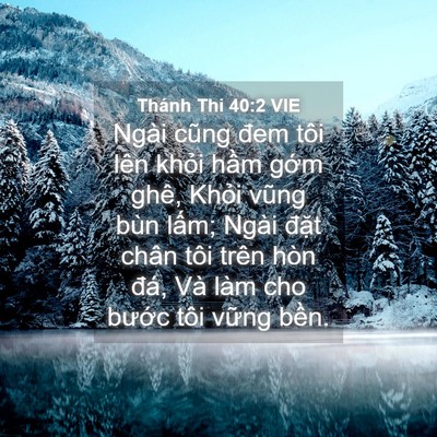 Picture 04 - Thánh Thi 40:2 VIE - Ngài cũng đem tôi lên khỏi hầm gớm - Bible Verse Picture