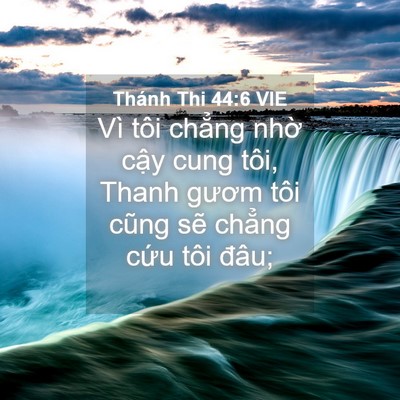 Picture 04 - Thánh Thi 44:6 VIE - Vì tôi chẳng nhờ cậy cung tôi, Thanh - Bible Verse Picture