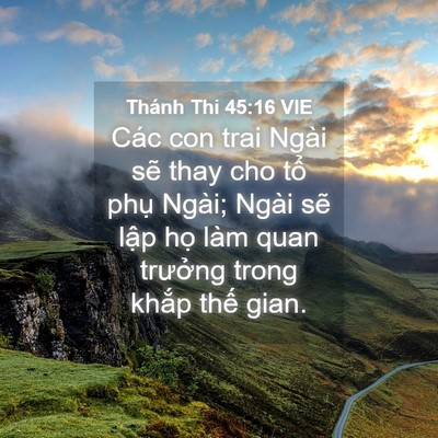 Picture 04 - Thánh Thi 45:16 VIE - Các con trai Ngài sẽ thay cho tổ phụ - Bible Verse Picture