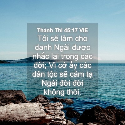 Picture 04 - Thánh Thi 45:17 VIE - Tôi sẽ làm cho danh Ngài được nhắc - Bible Verse Picture